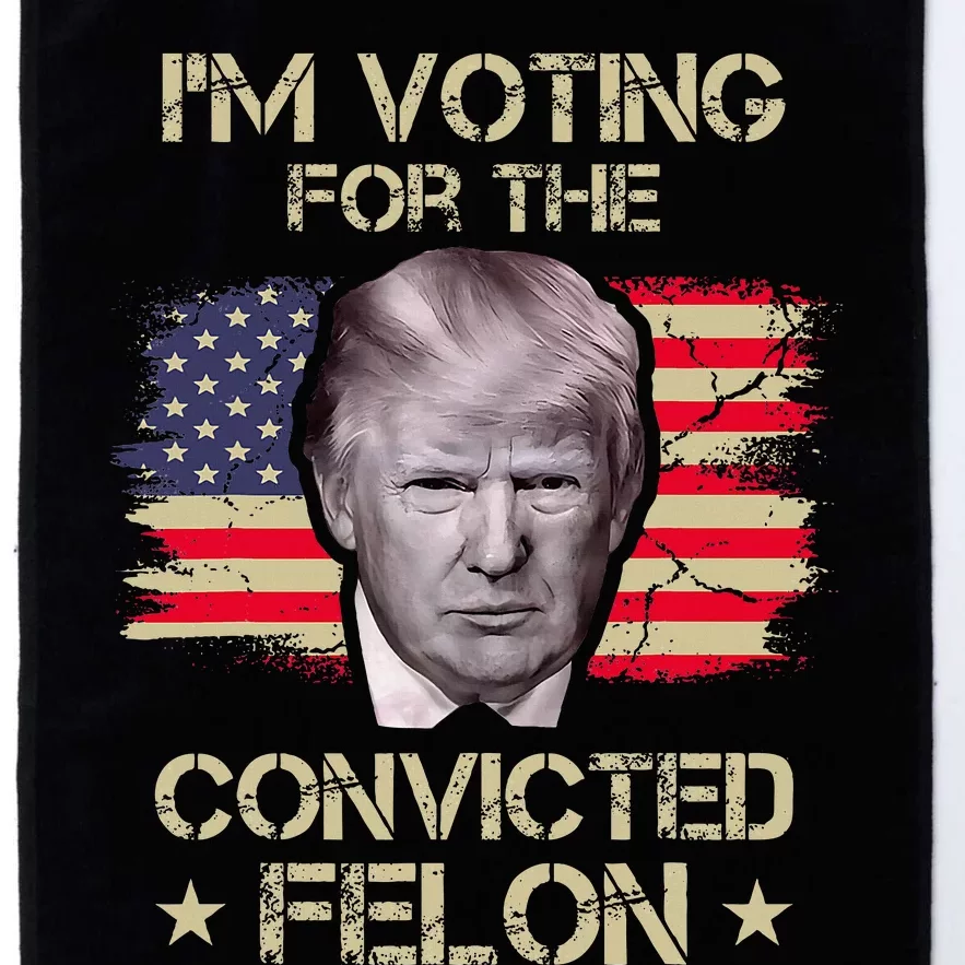 Im Voting Convicted Felon 2024 2024 Convicted Felon Platinum Collection Golf Towel