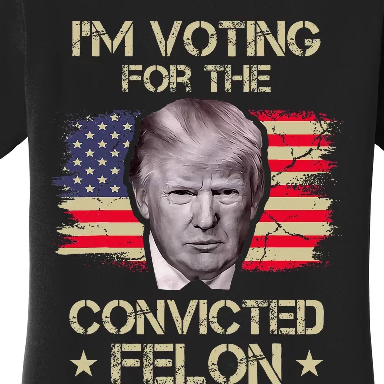 Im Voting Convicted Felon 2024 2024 Convicted Felon Women's T-Shirt