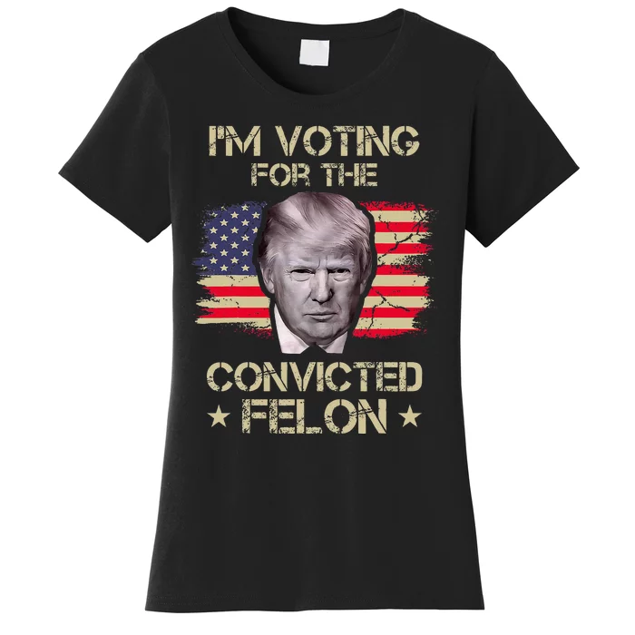 Im Voting Convicted Felon 2024 2024 Convicted Felon Women's T-Shirt