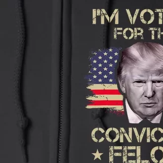 Im Voting Convicted Felon 2024 2024 Convicted Felon Full Zip Hoodie