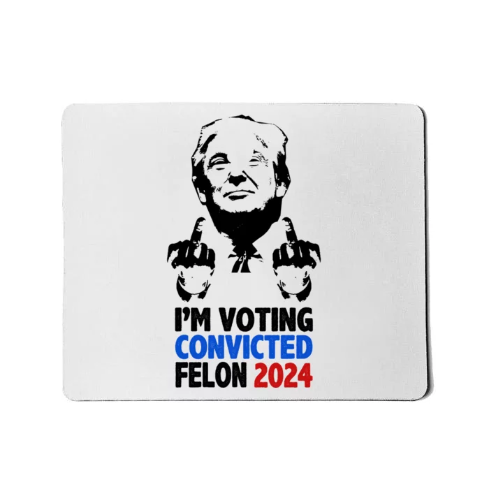 IM Voting Convicted Felon 2024 Donald Trump Mousepad