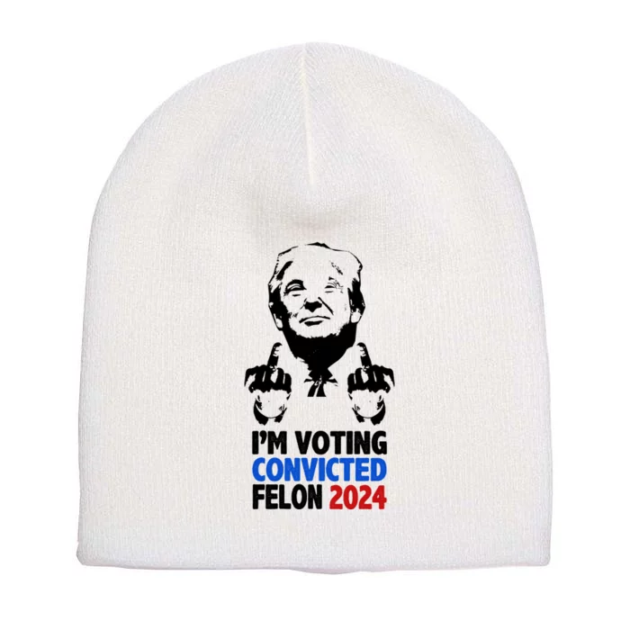 IM Voting Convicted Felon 2024 Donald Trump Short Acrylic Beanie