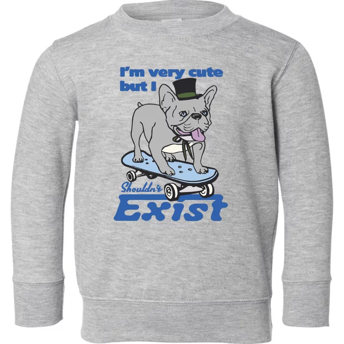 I’M Very Cute But I Shouldn’T Exist Toddler Sweatshirt