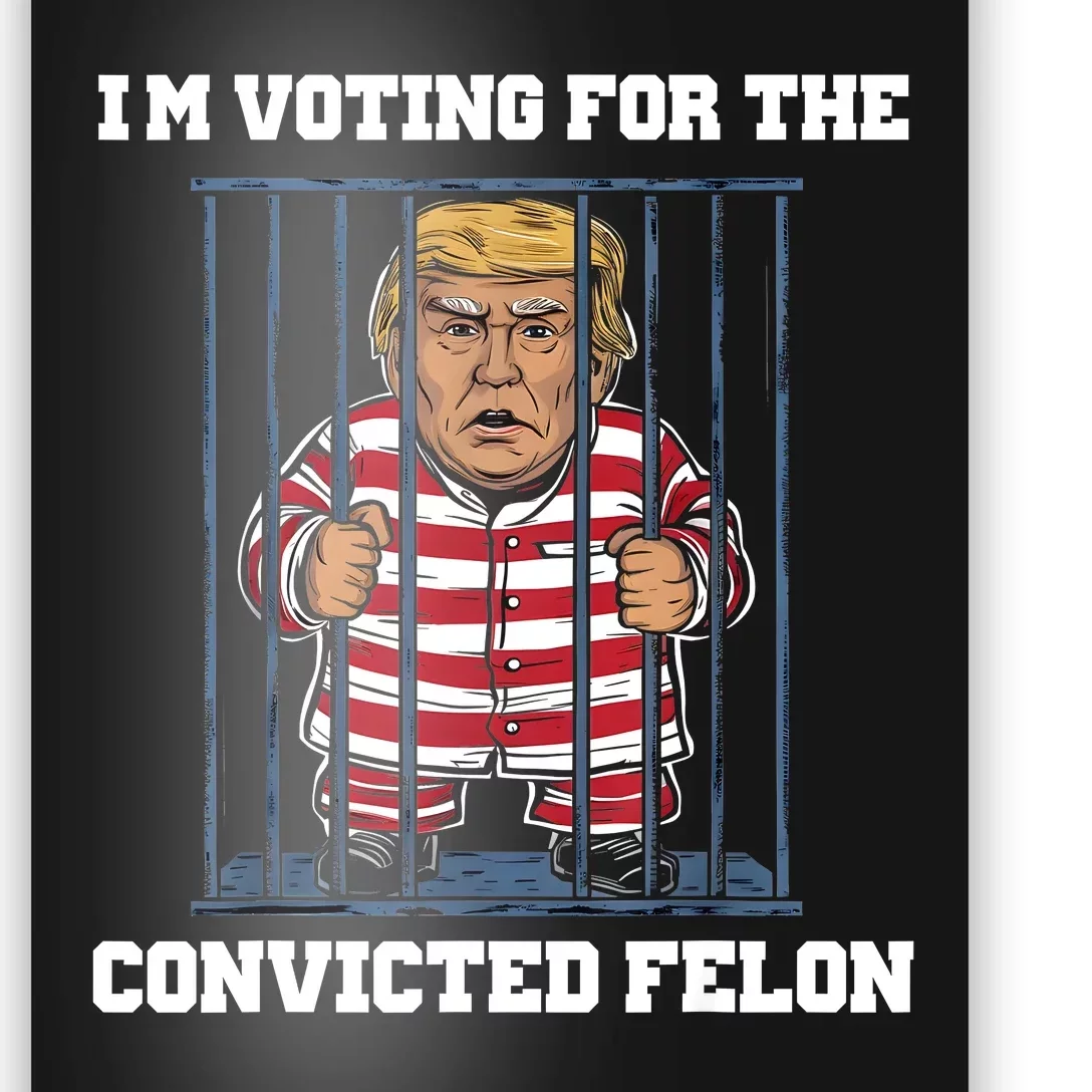 IM Voting Convicted Felon Trump 2024 Poster