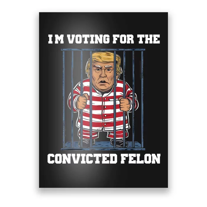 IM Voting Convicted Felon Trump 2024 Poster