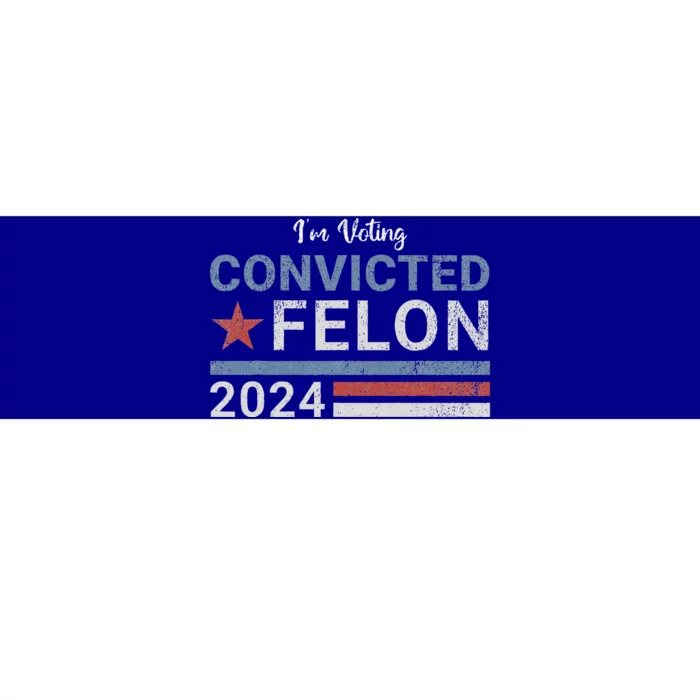 Im Voting Convicted Felon 2024 Bumper Sticker