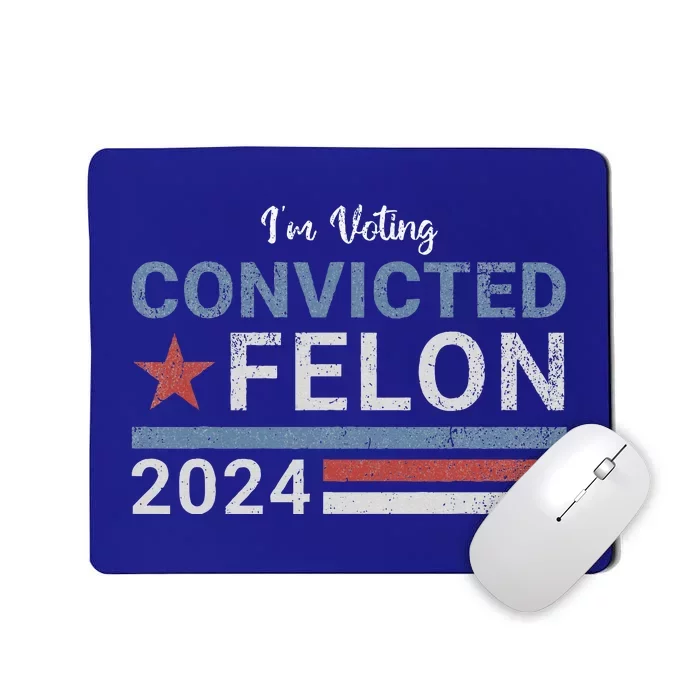 Im Voting Convicted Felon 2024 Mousepad