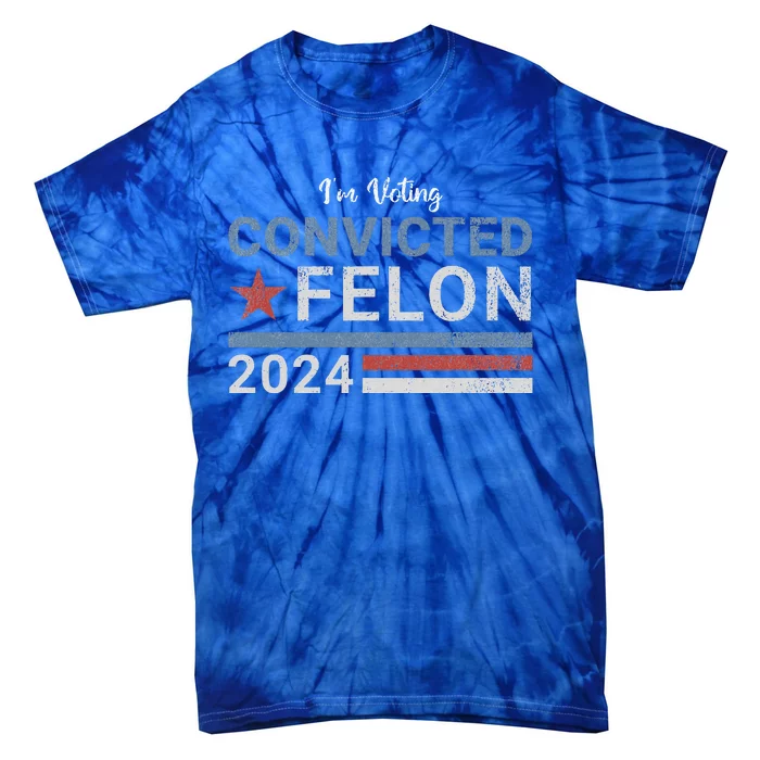 Im Voting Convicted Felon 2024 Tie-Dye T-Shirt