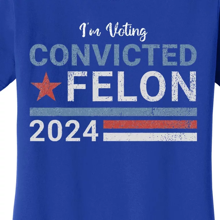 Im Voting Convicted Felon 2024 Women's T-Shirt