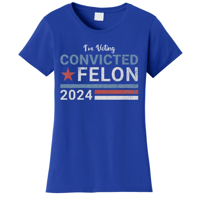 Im Voting Convicted Felon 2024 Women's T-Shirt