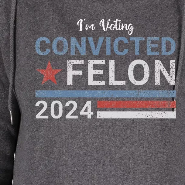 Im Voting Convicted Felon 2024 Womens Funnel Neck Pullover Hood