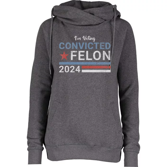 Im Voting Convicted Felon 2024 Womens Funnel Neck Pullover Hood