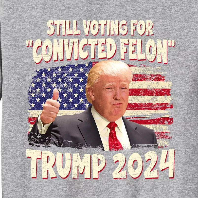 IM Voting Convicted Felon 2024 Trump 2024 Convicted Felon Sweatshirt