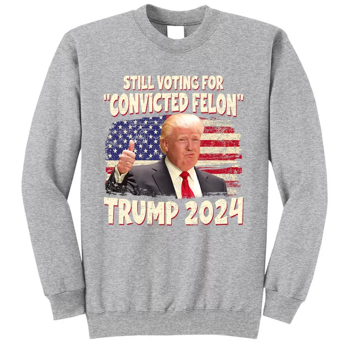 IM Voting Convicted Felon 2024 Trump 2024 Convicted Felon Sweatshirt