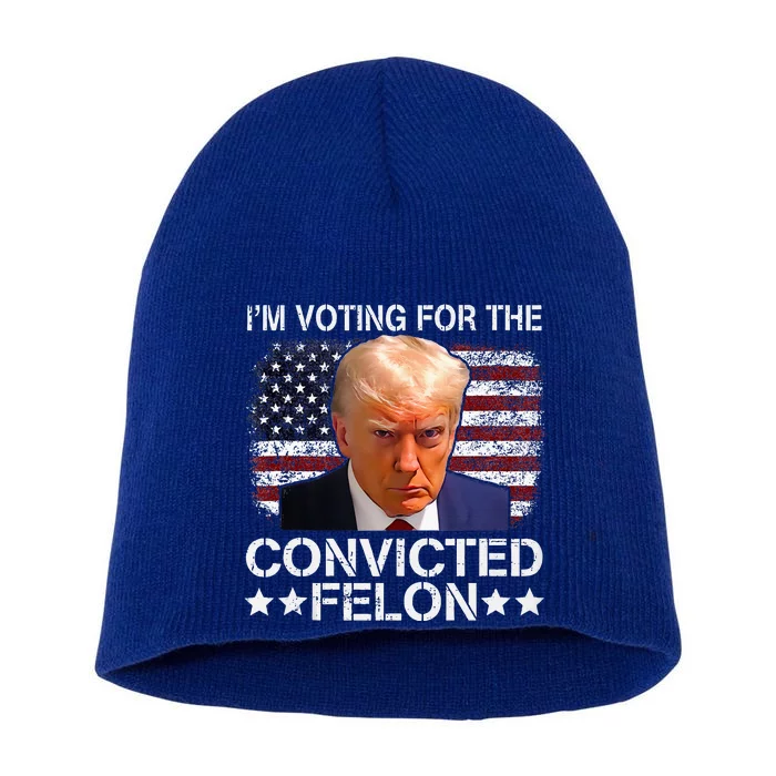 IM Voting Convicted Felon 2024 Trump 2024 Convicted Felon Short Acrylic Beanie