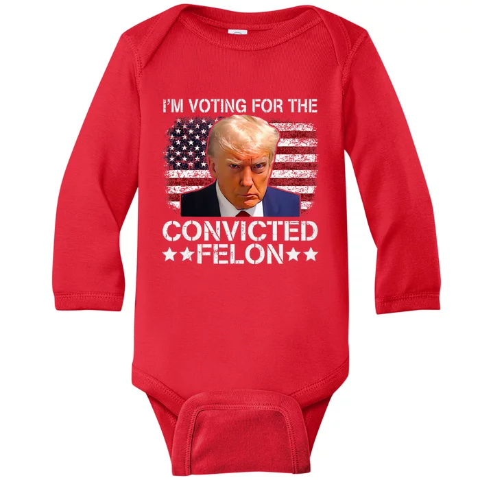 IM Voting Convicted Felon 2024 Trump 2024 Convicted Felon Baby Long Sleeve Bodysuit