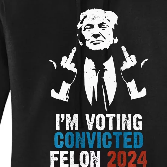 IM Voting Convicted Felon 2024 Trump Funny Quote Women's Pullover Hoodie