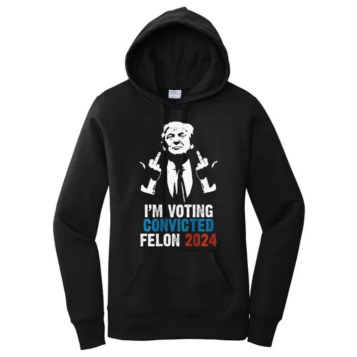 IM Voting Convicted Felon 2024 Trump Funny Quote Women's Pullover Hoodie