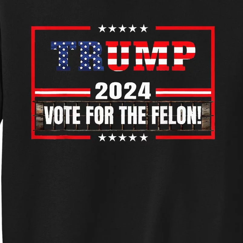 IM Voting Convicted Felon 2024 Still Vote Donald Trump 2024 Tall Sweatshirt