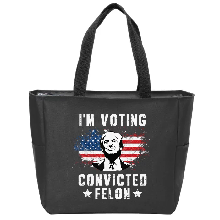 IM Voting Convicted Felon Funny Pro Trump 2024 Zip Tote Bag