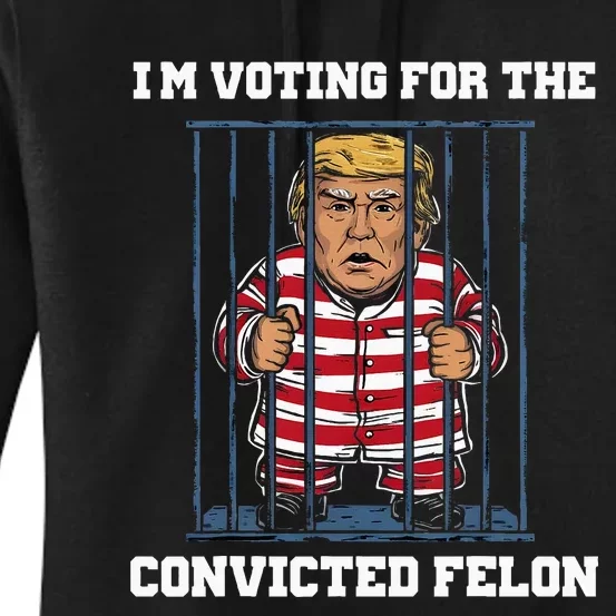 IM Voting Convicted Felon Trump 2024 Women's Pullover Hoodie