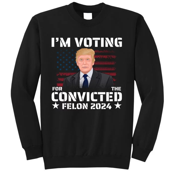 Im Voting Convicted Felon 2024 Sweatshirt