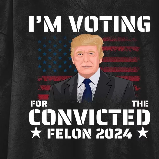 Im Voting Convicted Felon 2024 Hooded Wearable Blanket