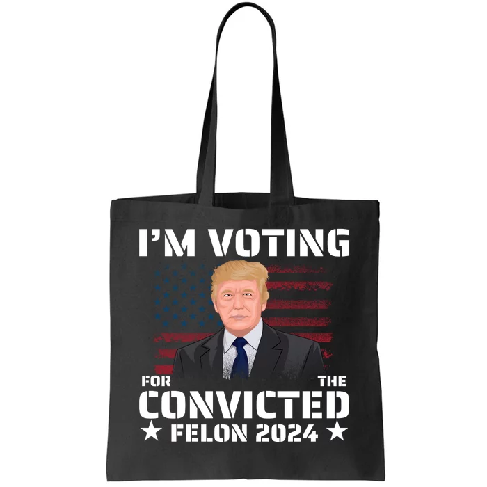 Im Voting Convicted Felon 2024 Tote Bag