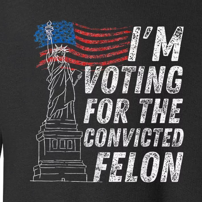 IM Voting Convicted Felon 2024 Toddler Sweatshirt