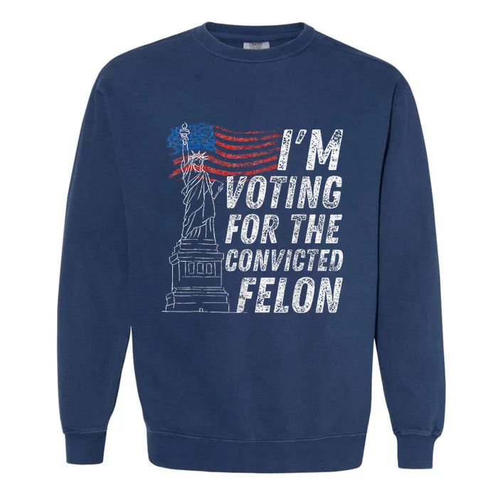 IM Voting Convicted Felon 2024 Garment-Dyed Sweatshirt