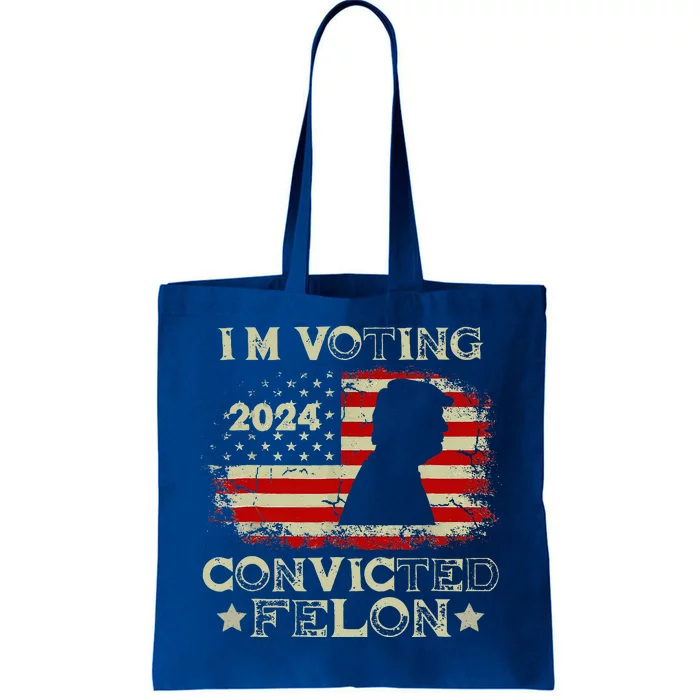 IM Voting Convicted Felon Funny Pro Trump 2024 Tote Bag