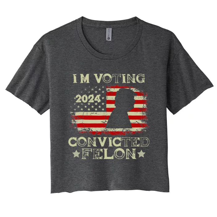 IM Voting Convicted Felon Funny Pro Trump 2024 Women's Crop Top Tee