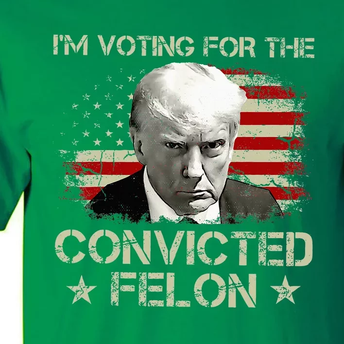 Im Voting Convicted Felon 2024 Tall T-Shirt