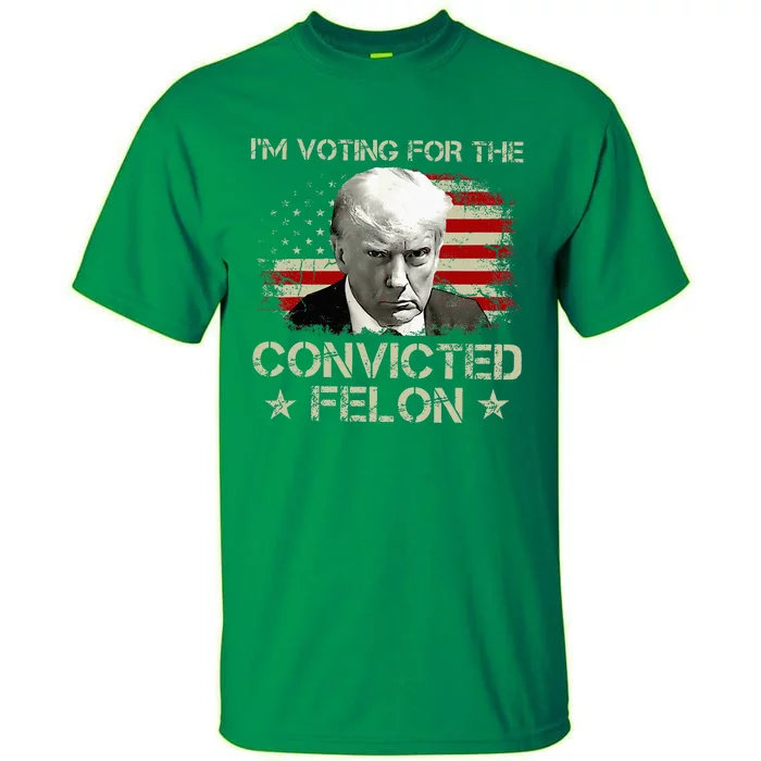 Im Voting Convicted Felon 2024 Tall T-Shirt