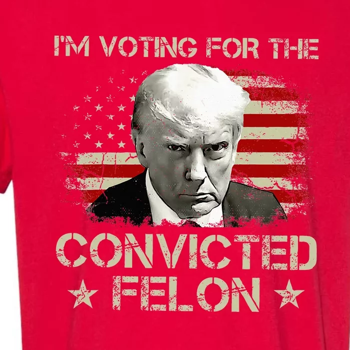 Im Voting Convicted Felon 2024 Garment-Dyed Heavyweight T-Shirt