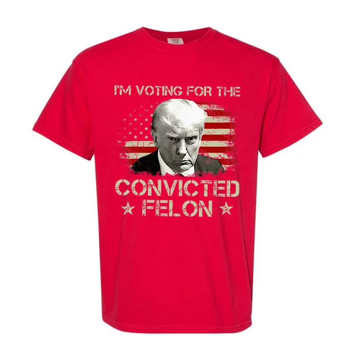 Im Voting Convicted Felon 2024 Garment-Dyed Heavyweight T-Shirt