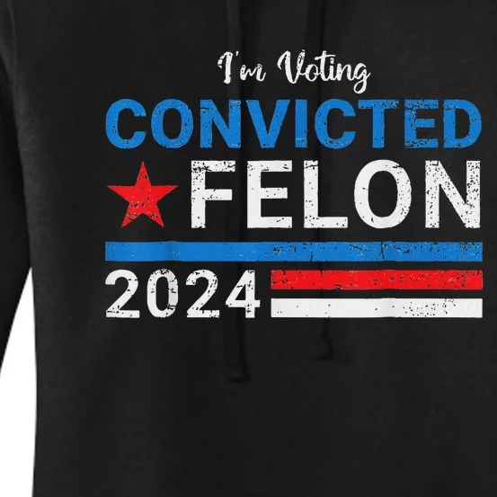 IM Voting Convicted Felon 2024 Support Women's Pullover Hoodie