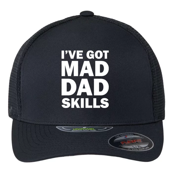 I've Got Mad Dad Skills Flexfit Unipanel Trucker Cap