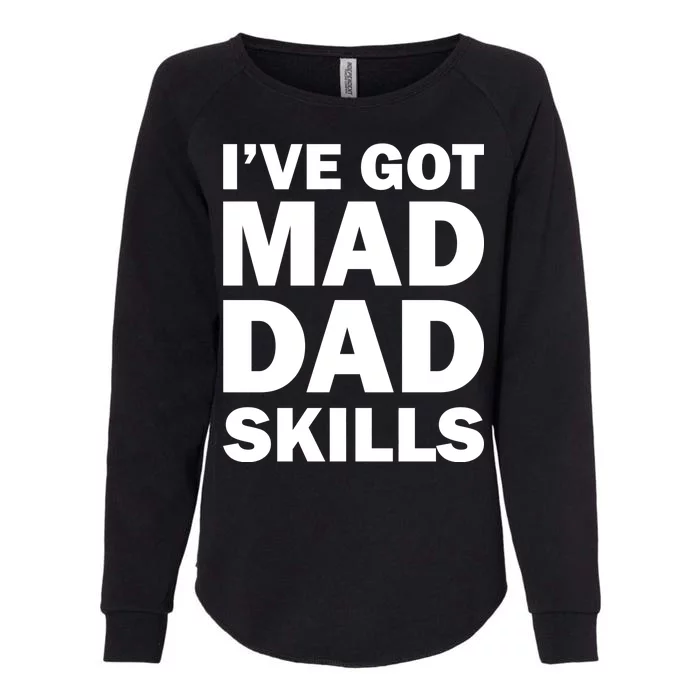 I've Got Mad Dad Skills Womens California Wash Sweatshirt