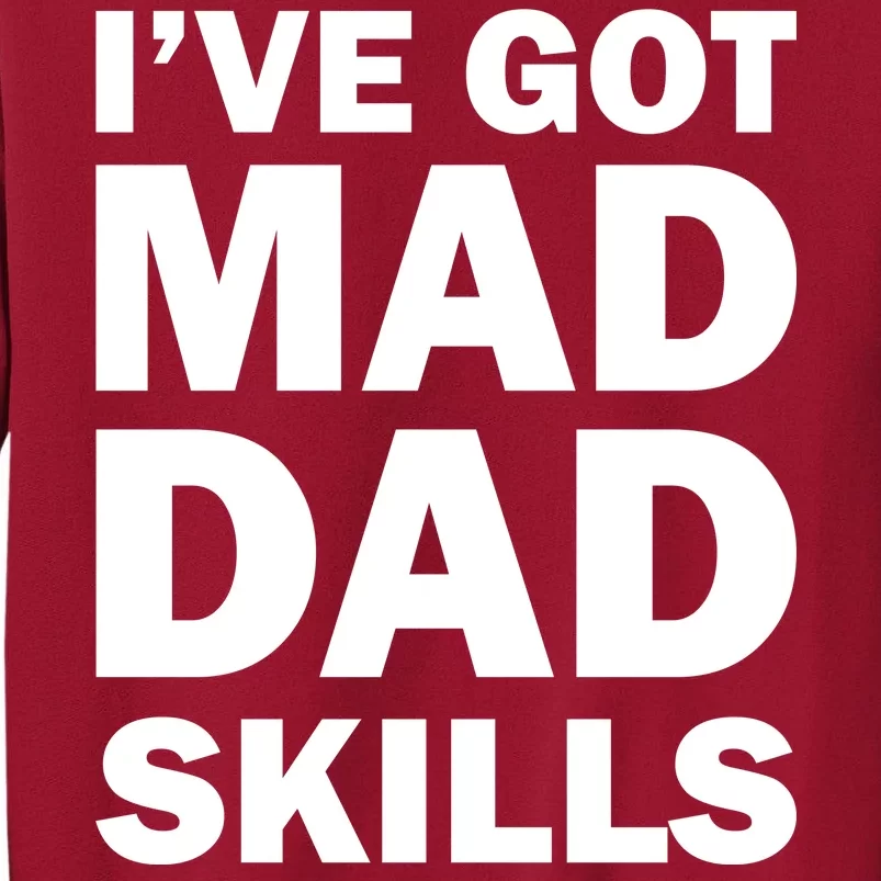 I've Got Mad Dad Skills Tall Sweatshirt