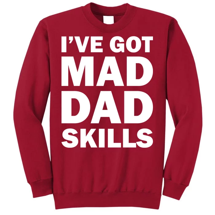 I've Got Mad Dad Skills Tall Sweatshirt