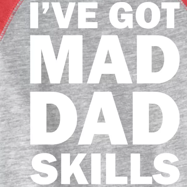 I've Got Mad Dad Skills Toddler Fine Jersey T-Shirt