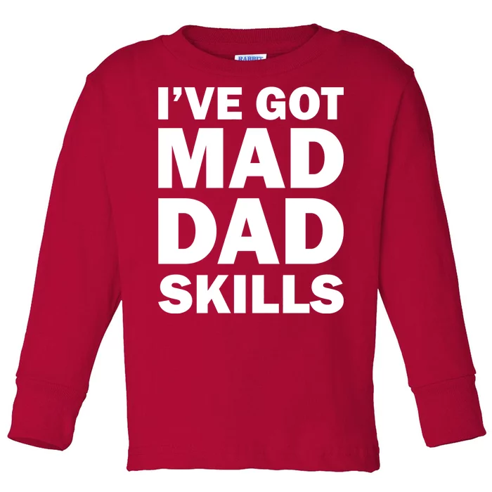 I've Got Mad Dad Skills Toddler Long Sleeve Shirt