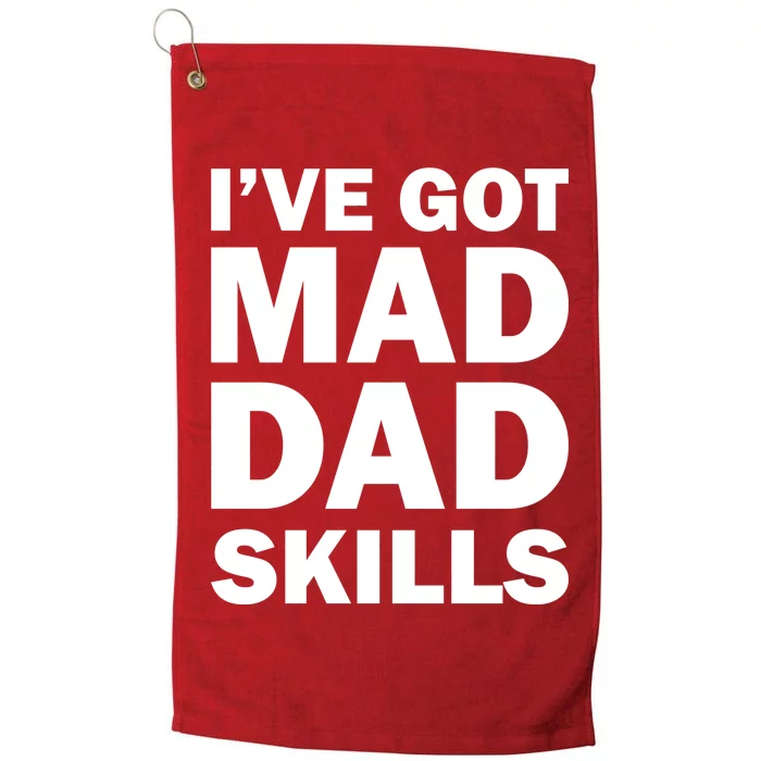 I've Got Mad Dad Skills Platinum Collection Golf Towel