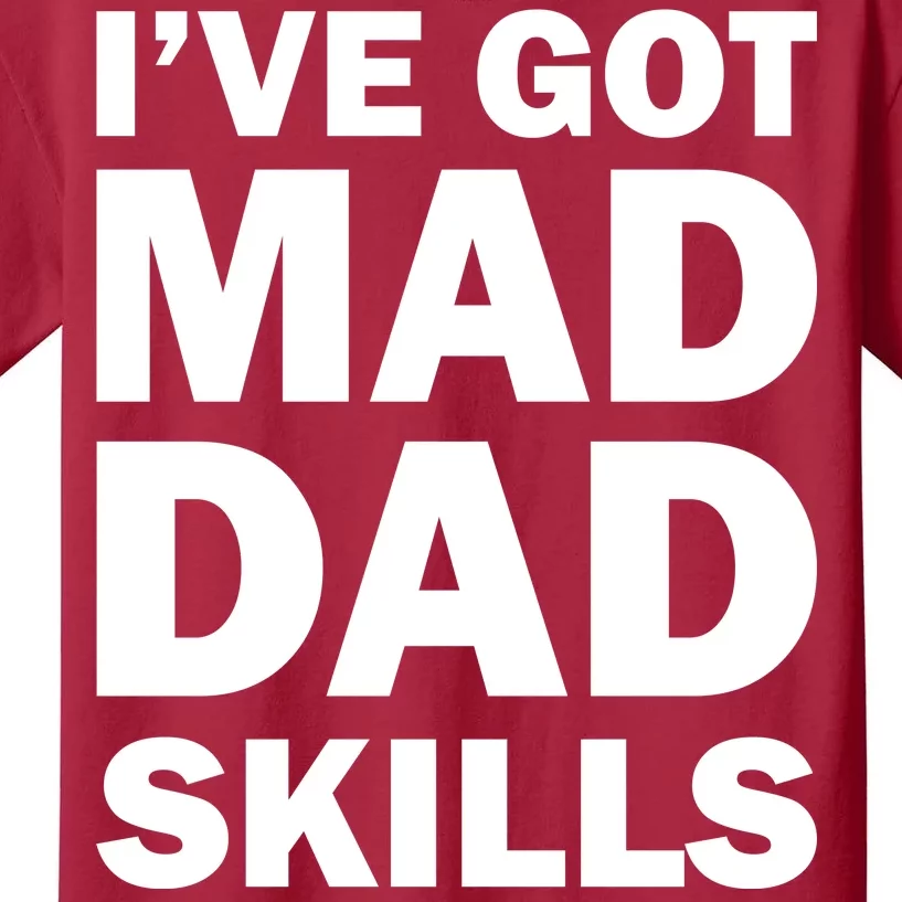 I've Got Mad Dad Skills Kids T-Shirt