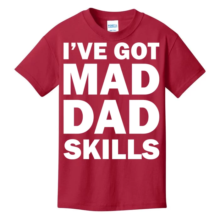 I've Got Mad Dad Skills Kids T-Shirt