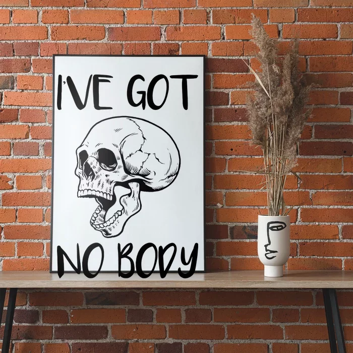 I've Got No Body Poster