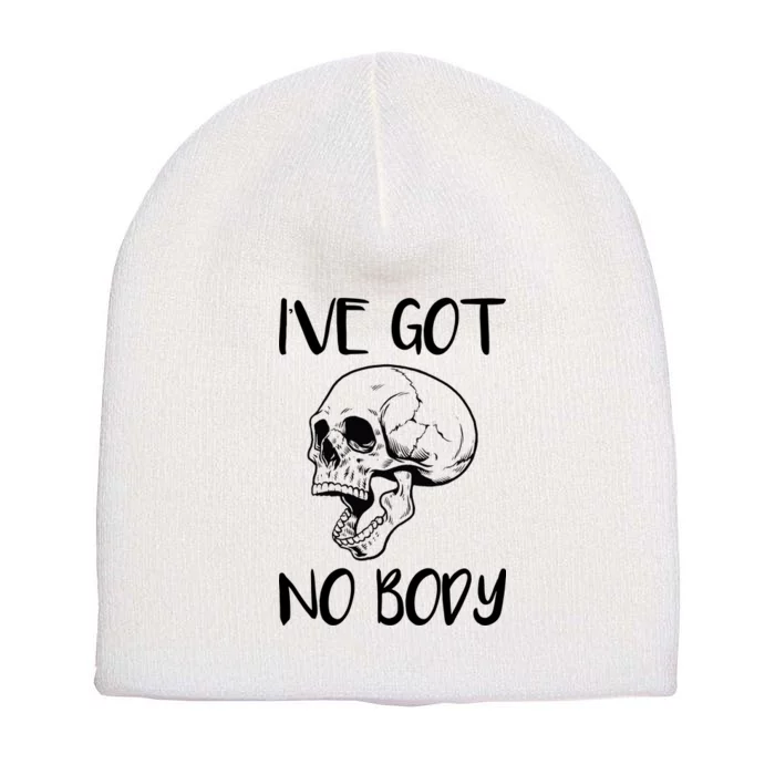 I've Got No Body Short Acrylic Beanie