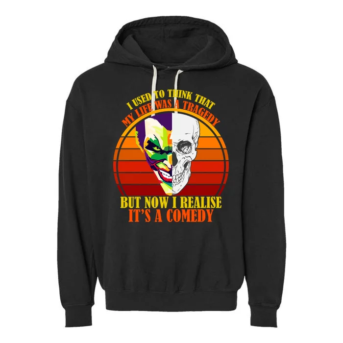 I've Realized My Life Isn't A Tragedy It's A Comedy Garment-Dyed Fleece Hoodie