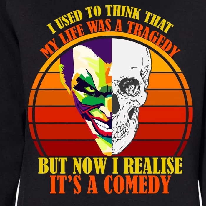 I've Realized My Life Isn't A Tragedy It's A Comedy Womens California Wash Sweatshirt